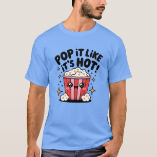 Pop It Like Its Hot Popcorn kawaii design funny T-Shirt