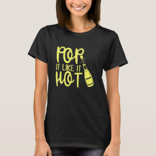 Pop It Like It's Hot Time To Champagne Party & Fam T-Shirt