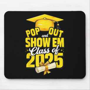 Pop Out And Show Em Cl Of 2025 Senior 2025 Graduat Mouse Mat