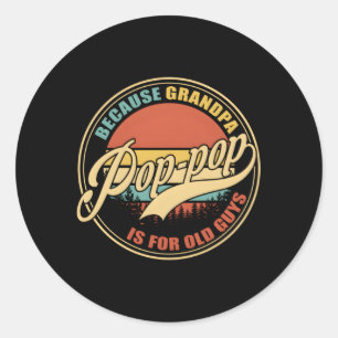 Pop-Pop Because Grandpa Is For Old Guys Father Day Classic Round Sticker