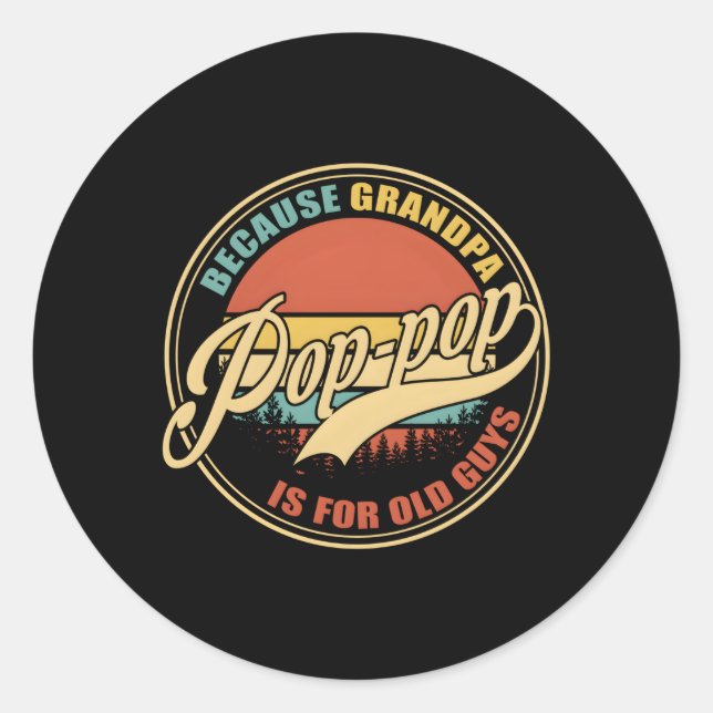 Pop-Pop Because Grandpa Is For Old Guys Father Day Classic Round Sticker (Front)