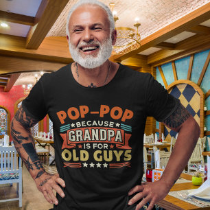 Pop - Pop Because Grandpa is for old guys funny T-Shirt
