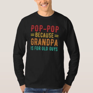 Pop-Pop Because Grandpa Is For Old Guys Poppop Fat T-Shirt