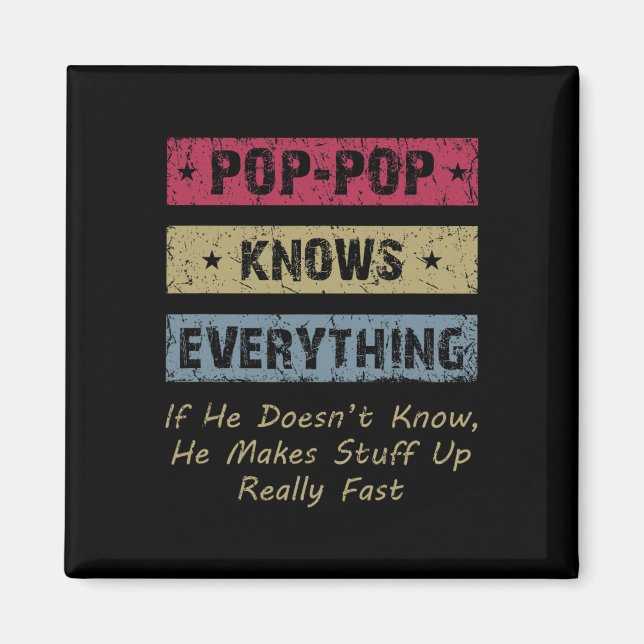 Pop-pop Knows Everything If He Doesn&# t Know For Magnet (Front)