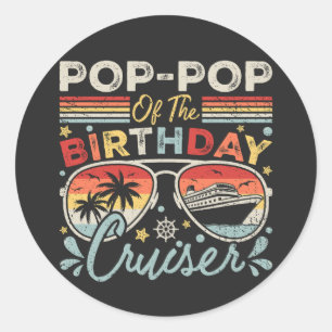 Pop-Pop of the Birthday Cruiser Vacation Classic Round Sticker