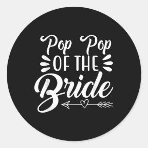 Pop Pop Of The Bride Wedding Party Family Bridal S Classic Round Sticker