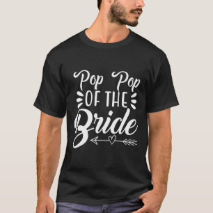 Pop Pop Of The Bride Wedding Party Family Bridal S T-Shirt