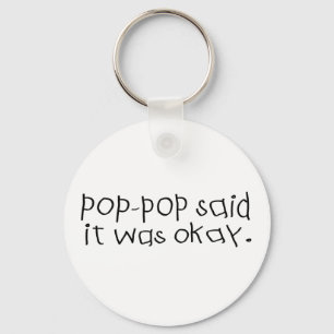 Pop Pop Said it was Okay Key Ring