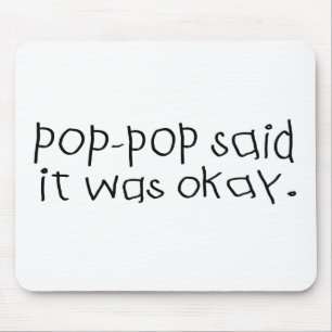 Pop Pop Said it was Okay Mouse Mat
