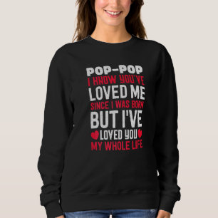 Pop Pop You've Loved Me Since I Was Born Grandpa G Sweatshirt
