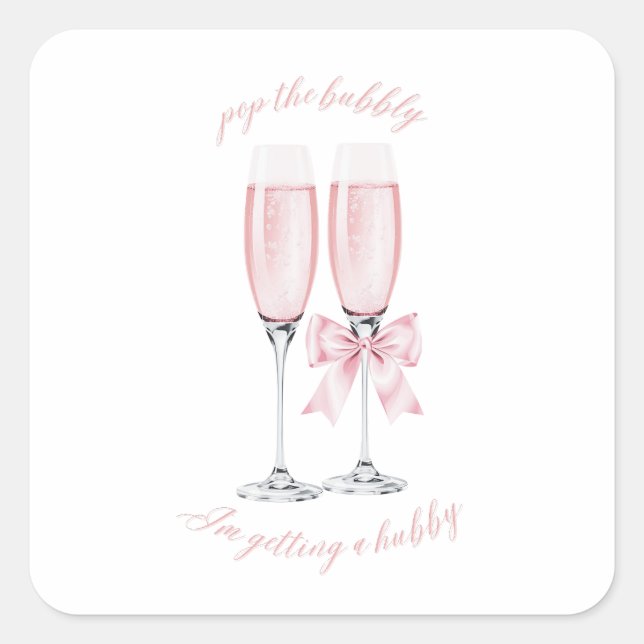 Pop the Bubbly I’m Getting a Hubby Design Pink Square Sticker (Front)