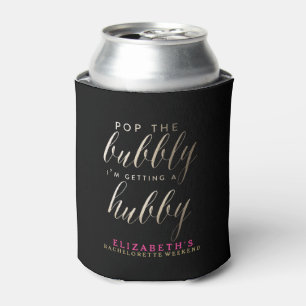 POP THE BUBBLY, I'M GETTING A HUBBY CAN COOLER