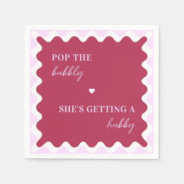 Pop the Bubbly She's Getting a Hubby Wavy Frame Napkin (Front)