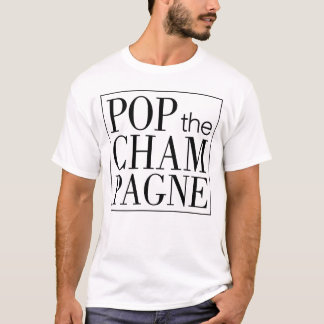 Pop The Champagne Funny T-Shirt