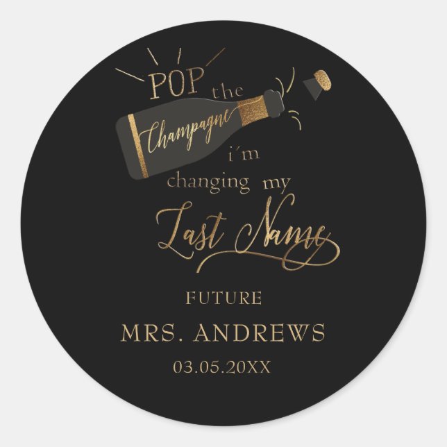 Pop the champagne i´m changing my last name!  classic round sticker (Front)