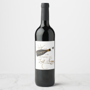 Pop the champagne i´m changing my last name! wine label