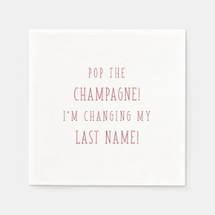 POP THE CHAMPAGNE! I'M CHANGING MY LAST NAME! NAPKIN