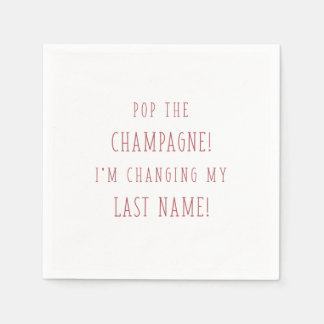 POP THE CHAMPAGNE! I'M CHANGING MY LAST NAME! NAPKIN
