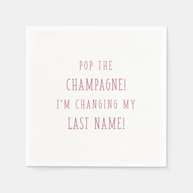 POP THE CHAMPAGNE! I'M CHANGING MY LAST NAME! NAPKIN (Front)