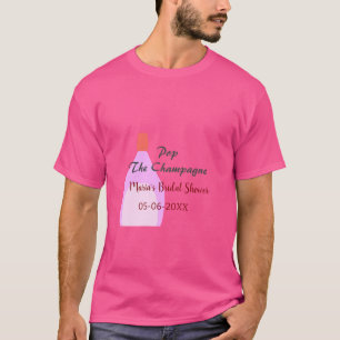 Pop the Champagne pink bridal shower add name date T-Shirt
