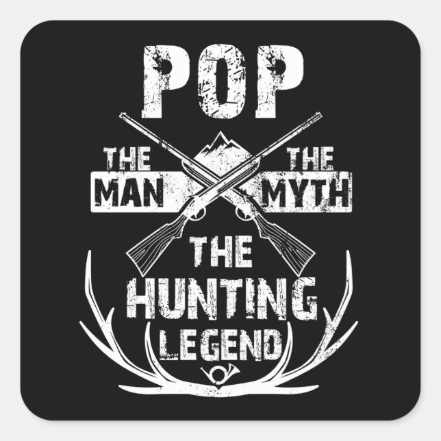 Pop The Man The Myth The Hunting Legend design Square Sticker (Front)