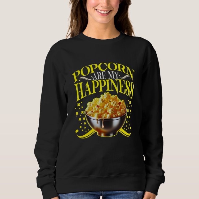 popcorn are my happiness sweatshirt (Front)
