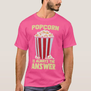 Popcorn is the Answer Cinema Movie Night569 T-Shirt
