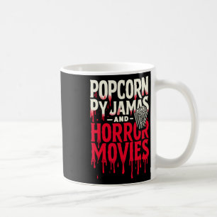 Popcorn Pyjamas And Horror Movies Scary Horror Mov Coffee Mug
