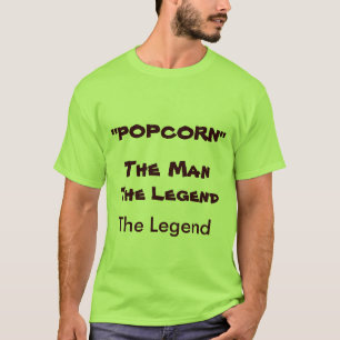 "POPCORN", The Legend, The Man, The Legend T-Shirt