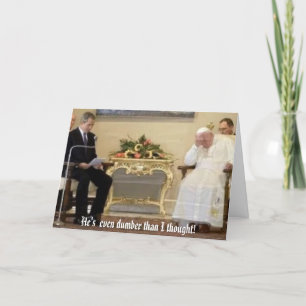 pope-bush, He's even dumber than I thought! Card