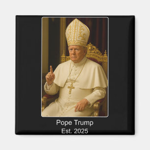 Pope Trump Est. 2025 Trump Wants To Be The Next Po Magnet