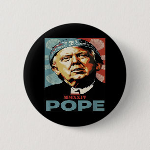 Pope Trump Funny President Trump Wants To Be The N 6 Cm Round Badge
