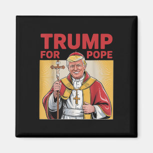 Pope Trump Funny President Trump Wants To Be The N Magnet