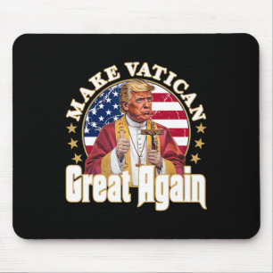 Pope Trump Funny President Trump Wants To Be The N Mouse Mat
