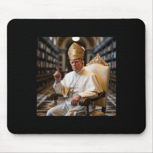 Pope Trump Funny President Trump Wants To Be The N Mouse Mat