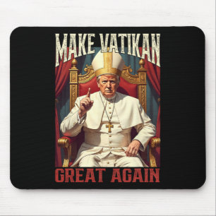 Pope Trump Funny President Trump Wants To Be The N Mouse Mat