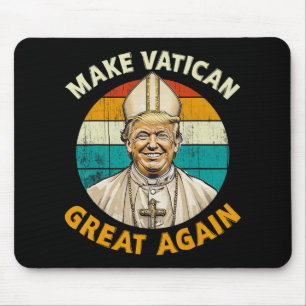 Pope Trump Funny President Trump Wants To Be The N Mouse Mat