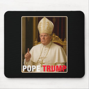 Pope Trump Funny President Trump Wants To Be The N Mouse Mat