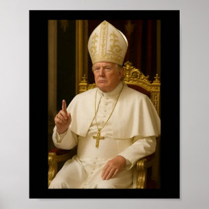 Pope Trump Funny President Trump Wants To Be The N Poster