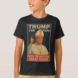 Pope Trump Funny President Trump Wants To Be The N T-Shirt
