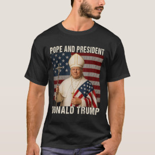 Pope Trump Funny President Trump Wants To Be The N T-Shirt