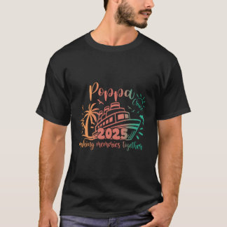 Poppa Cruise 2025 Making Memories Together Family  T-Shirt