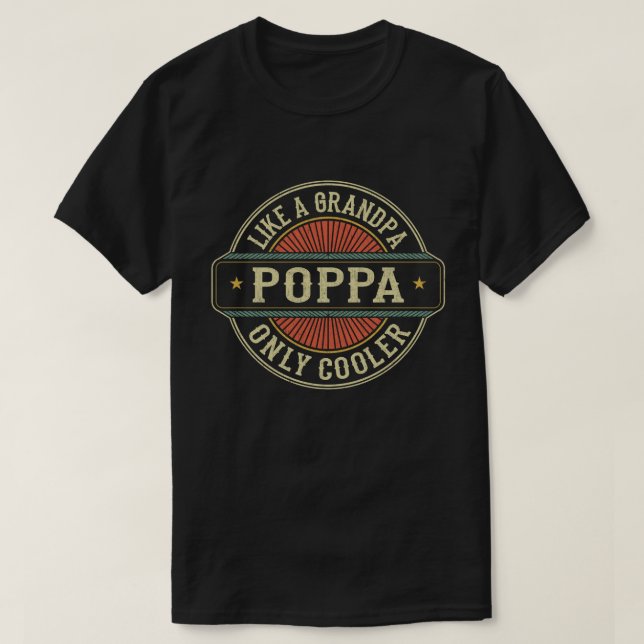 Poppa Like a Grandpa Only Cooler Fathers Day Gift T-Shirt (Design Front)