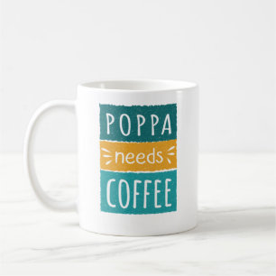 Poppa Needs Coffee Mug