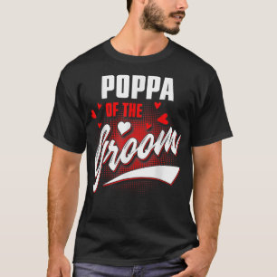 Poppa Of Groom Wedding Party Matching Bridal Party T-Shirt