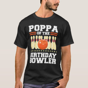 Poppa Of The Birthday Bowler Bday Bowling Party Ce T-Shirt