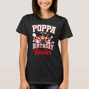 Poppa Of The Birthday Bowler Bday Bowling Party Ce T-Shirt