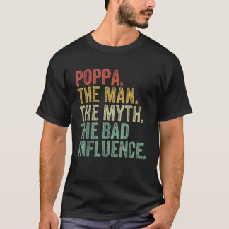 Poppa The Man The Myth The Bad Influence Funny Dad T-Shirt
