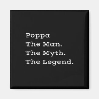 Poppa The Man The Myth The Legend Fathers Day Gift Magnet