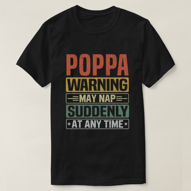 Poppa warning may nap suddenly at any time - Gift T-Shirt (Design Front)
